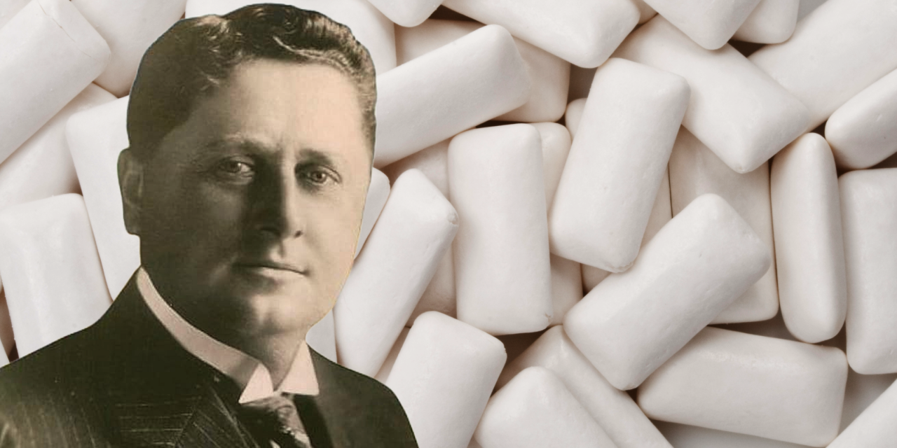 William Wrigley Jr.—The Pioneer Behind Wrigley’s Chewing Gum