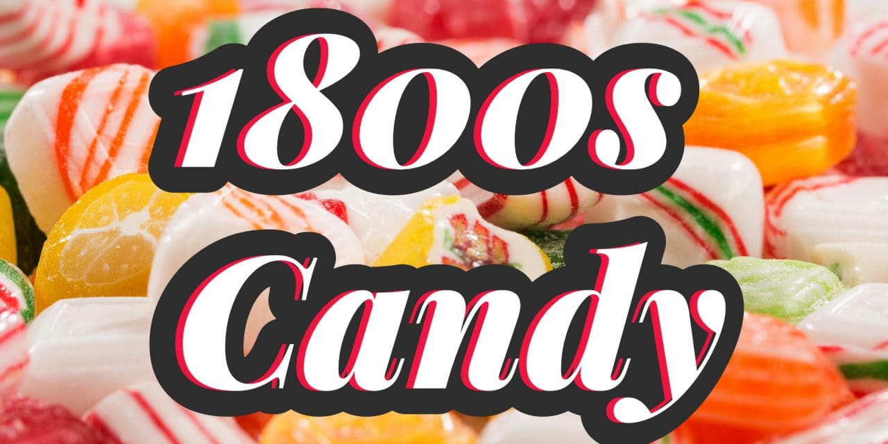 Discover the Best 1800s Candy Still Available Today