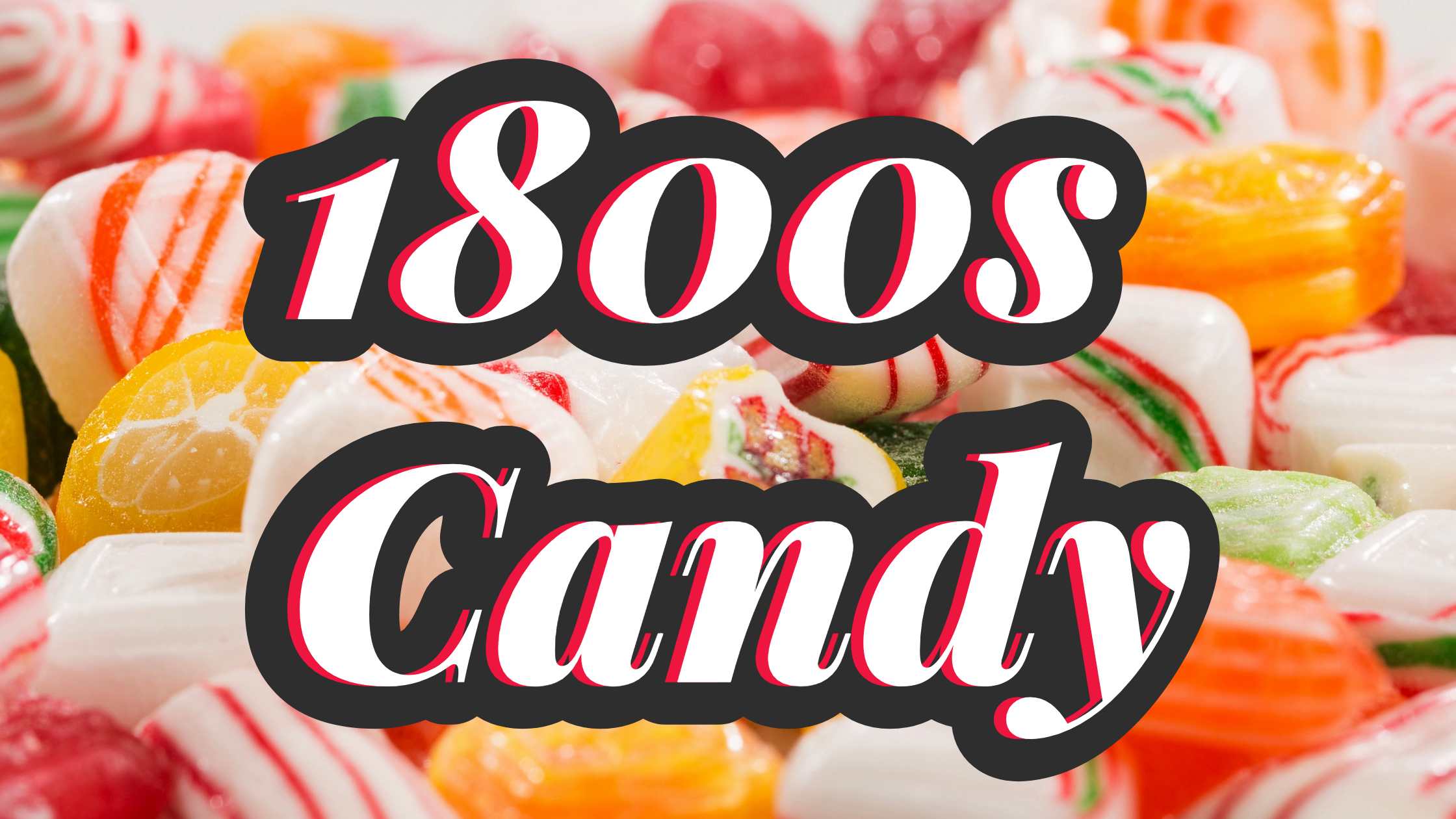 Discover the Best 1800s Candy Still Available Today