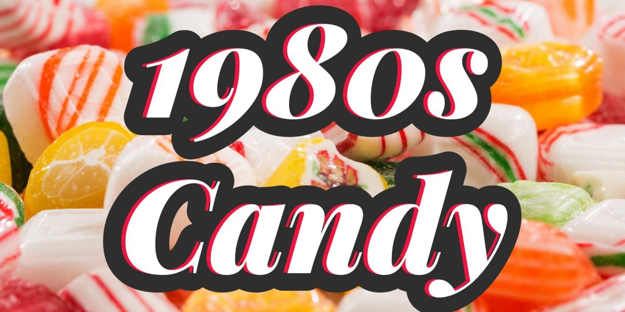 Discover the Best 1980s Candy Brands Still Available Today